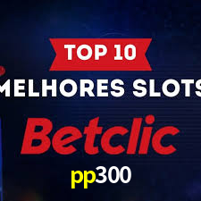 Descubra o Mundo do Cassino Online com pp300